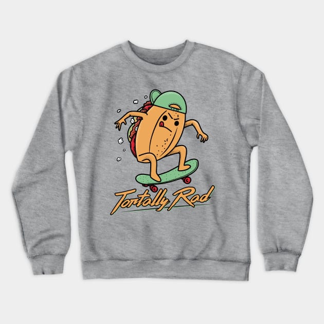 Tortally Rad - Torta Mexican Food Crewneck Sweatshirt by aaronsartroom